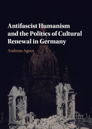 Libro Antifascist Humanism and the Politics of Cultural Renewal in Germany <span> Andreas Agocs </span> - KusiBooks