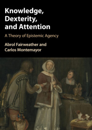 Knowledge, Dexterity, and Attention <span> Abrol Fairweather/Carlos Montemayor </span>