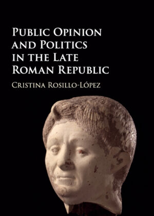 Libro Public Opinion and Politics in the Late Roman Republic <span> Cristina Rosillo-López </span> - KusiBooks