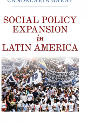 Libro Social Policy Expansion in Latin America <span> Candelaria Garay </span> - KusiBooks