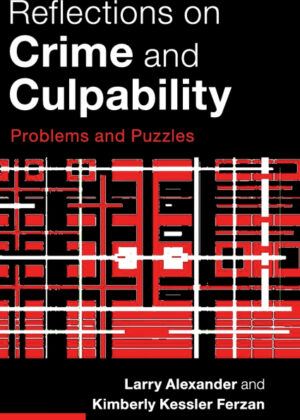 Reflections on Crime and Culpability <span> Larry Alexander/Kimberly Kessler Ferzan </span>