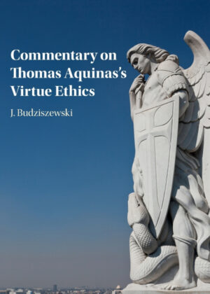 Commentary on Thomas Aquinass Virtue Ethics <span> J. Budziszewski </span>