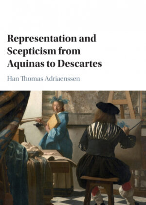 Representation and Scepticism from Aquinas to Descartes <span> Han Thomas Adriaenssen </span>