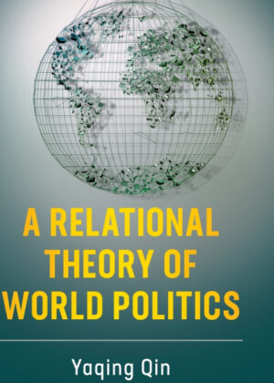 Libro A Relational Theory of World Politics <span> Yaqing Qin </span> - KusiBooks
