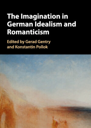 The Imagination in German Idealism and Romanticism <span>  </span>