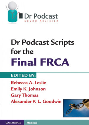 Dr Podcast Scripts for the Final FRCA <span>  </span>