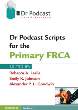 Dr Podcast Scripts for the Primary FRCA <span>  </span>