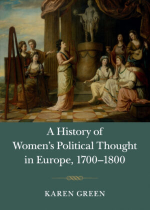 A History of Womens Political Thought in Europe, 1700-1800 <span> Karen Green </span>