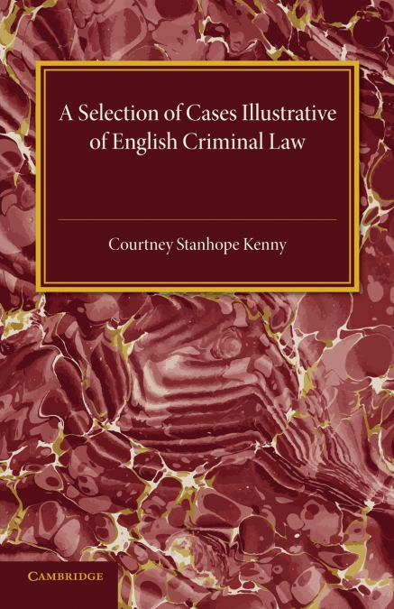 A Selection of Cases Illustrative of English Criminal Law <span> Courtney Stanhope Kenny </span> 1 Libro A Selection of Cases Illustrative of English Criminal Law Courtney Stanhope Kenny - KusiBooks
