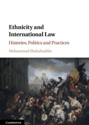 Ethnicity and International Law <span> Mohammad Shahabuddin </span>