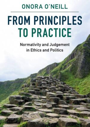 From Principles to Practice <span> Onora O'Neill/Onora ONeill </span>