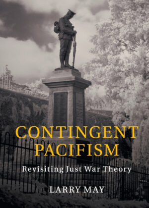 Contingent Pacifism <span> Larry May </span>