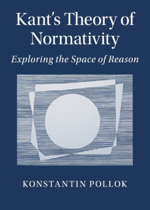 Kants Theory of Normativity <span> Konstantin Pollok </span>