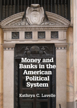 Libro Money and Banks in the American Political System <span> Kathryn C. Lavelle </span> - KusiBooks