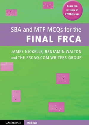 SBA and MTF MCQs for the Final FRCA <span> James Nickells/Benjamin Walton/Bristol Nationa FRCAQ.COM Writers Group </span>