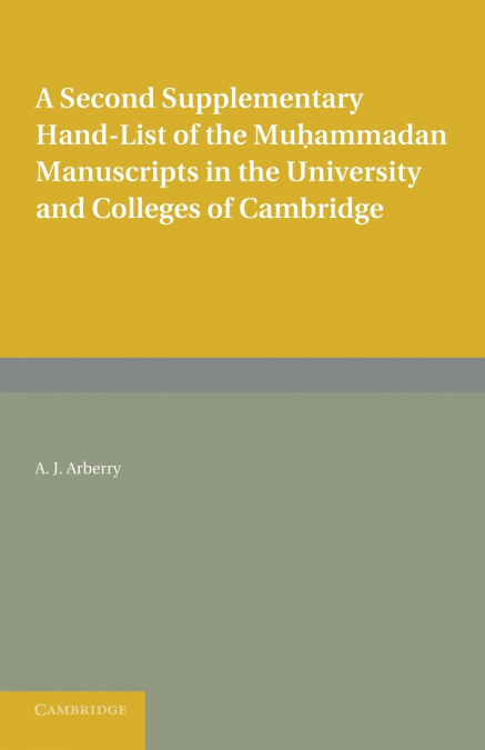 A Second Supplementary Hand-List of the Muhammadan Manuscripts in the University and Colleges of Cambridge <span> Arthur John Arberry </span> 1 Libro A Second Supplementary Hand-List of the Muhammadan Manuscripts in the University and Colleges of Cambridge Arthur John Arberry - KusiBooks