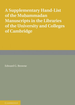 Libro A Supplementary Hand-List of the Muhammadan Manuscripts Preserved in the Libraries of the University and Colleges of Cambridge <span> Edward G. Browne </span> - KusiBooks