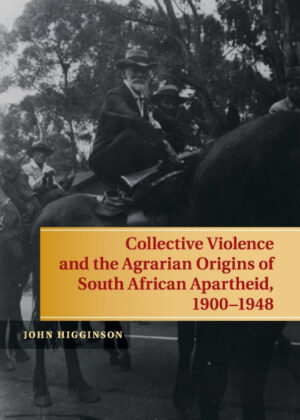 Libro Collective Violence and the Agrarian Origins of South African Apartheid, 1900-1948 <span> John Higginson </span> - KusiBooks
