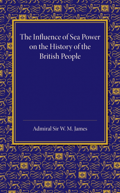The Influence of Sea Power on the History of the British People <span> W. M. James </span> 1 Libro The Influence of Sea Power on the History of the British People W. M. James - KusiBooks