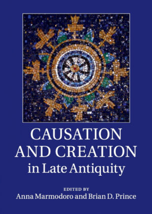 Causation and Creation in Late Antiquity <span>  </span>