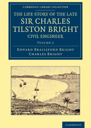 Libro The Life Story of the Late Sir Charles Tilston Bright, Civil Engineer - Volume 2 <span> Edward Brailsford Bright/Charles Bright </span> - KusiBooks