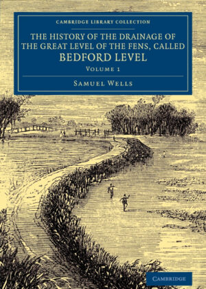 Libro The History of the Drainage of the Great Level of the Fens, Called             Bedford Level - Volume 1 <span> Samuel Wells </span> - KusiBooks