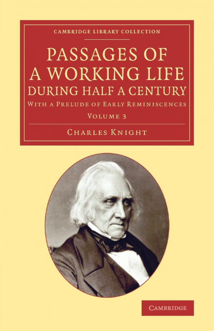 Passages of a Working Life During Half a Century <span> Charles Knight </span> 1 Passages of a Working Life During Half a Century <span> Charles Knight </span>