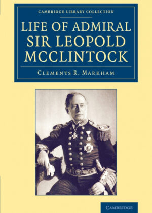 Libro Life of Admiral Sir Leopold McClintock, K.C.B., D.C.L., L.L.D., F.R.S., V.P.R.G.S. <span> Clements R. Sir Markham </span> - KusiBooks