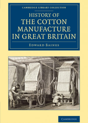 Libro History of the Cotton Manufacture in Great             Britain <span> Edward Baines </span> - KusiBooks