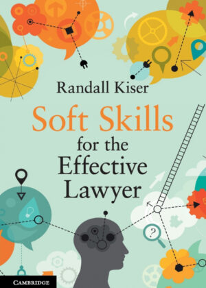 Soft Skills for the Effective Lawyer <span> Randall Kiser </span>