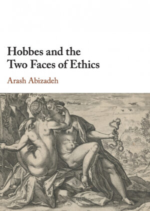 Hobbes and the Two Faces of Ethics <span> Arash Abizadeh </span>