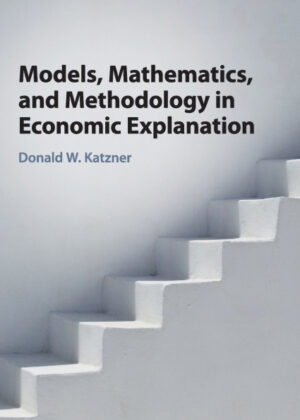 Libro Models, Mathematics, and Methodology in Economic Explanation <span> Donald W. Katzner </span> - KusiBooks