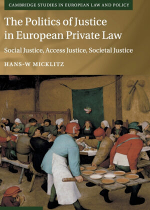 The Politics of Justice in European Private Law <span> Hans-W Micklitz </span>