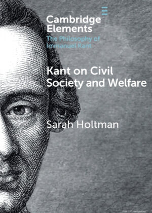 Kant on Civil Society and Welfare <span> Sarah Holtman </span>