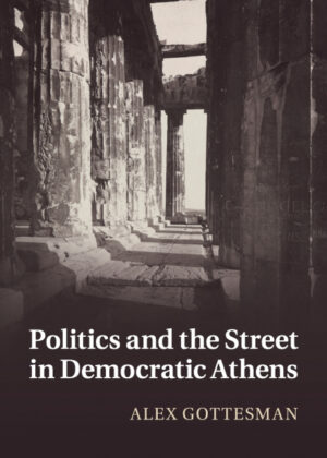 Libro Politics and the Street in Democratic Athens <span> Alex Gottesman </span> - KusiBooks