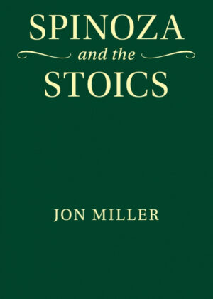 Spinoza and the Stoics <span> Jon Miller </span>
