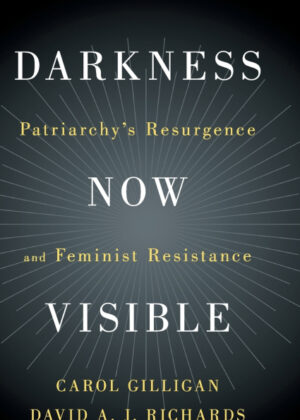 Darkness Now Visible <span> Carol Gilligan/David A. J. Richards </span>