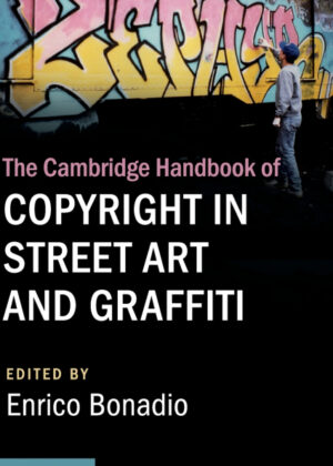 The Cambridge Handbook of Copyright in Street Art and             Graffiti <span>  </span>