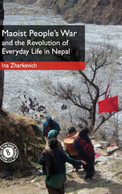 Libro Maoist Peoples War and the Revolution of Everyday Life in Nepal  Ina Zharkevich  - KusiBooks