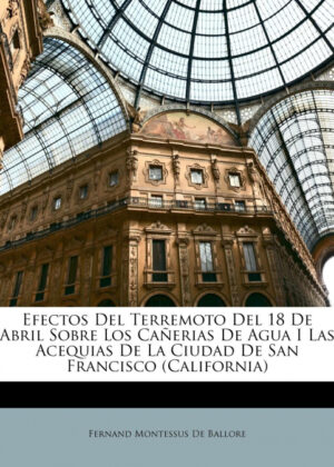 Libro Efectos Del Terremoto Del 18 De Abril Sobre Los Cañerias De Agua I Las Acequias De La Ciudad De San Francisco<span> Fernand Montessus De Ballore </span> - KusiBooks