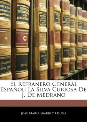 El Refranero General Español <span> José María Sbarbi Y Osuna </span>