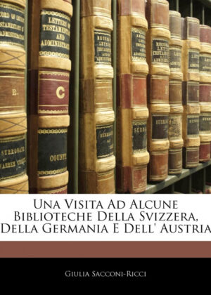 Libro Una Visita Ad Alcune Biblioteche Della Svizzera, Della Germania E Dell' Austria <span> Giulia Sacconi-Ricci </span> - KusiBooks