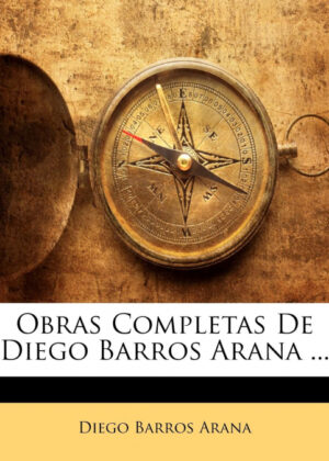 Libro Obras Completas De Diego Barros Arana ... <span> DIEGO BARROS ARANA </span> - KusiBooks