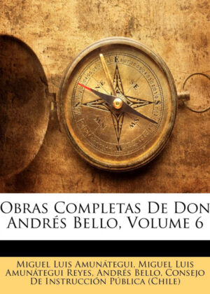 Libro Obras Completas De Don Andrés Bello, Volume 6 <span> Miguel Luis Amunátegui/Miguel Luis Amunátegui Reyes/Andrés Bello </span> - KusiBooks