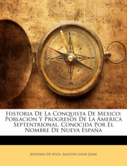 Libro Historia De La Conquista De Mexico  Antonio De Solis/Agustin Louis Josse  - KusiBooks