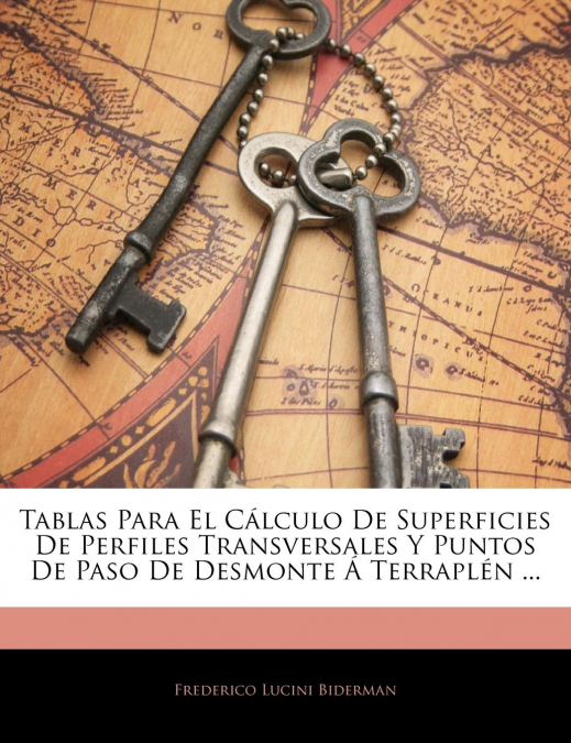 Tablas Para El Cálculo De Superficies De Perfiles Transversales Y Puntos De Paso De Desmonte Á Terraplén ... <span> Frederico Lucini Biderman </span> 1 Libro Tablas Para El Cálculo De Superficies De Perfiles Transversales Y Puntos De Paso De Desmonte Á Terraplén ... Frederico Lucini Biderman - KusiBooks