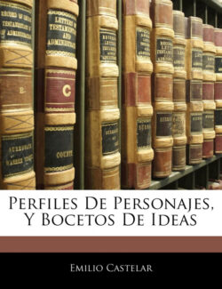 Libro Perfiles De Personajes, Y Bocetos De Ideas  Emilio Castelar  - KusiBooks