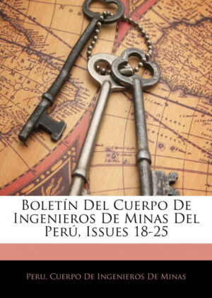 Libro Boletín Del Cuerpo De Ingenieros De Minas Del Perú, Issues 18-25 <span>  </span> - KusiBooks