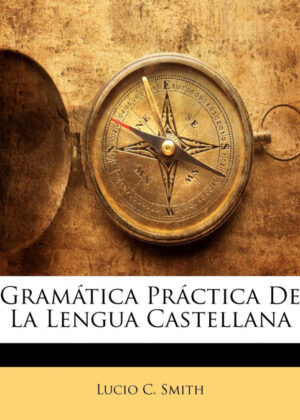 Libro Gramática Práctica De La Lengua Castellana <span> Lucio C. Smith </span> - KusiBooks