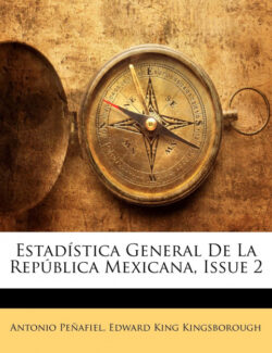 Libro Estadística General De La República Mexicana, Issue 2  Antonio Peñafiel/Edward King Kingsborough  - KusiBooks